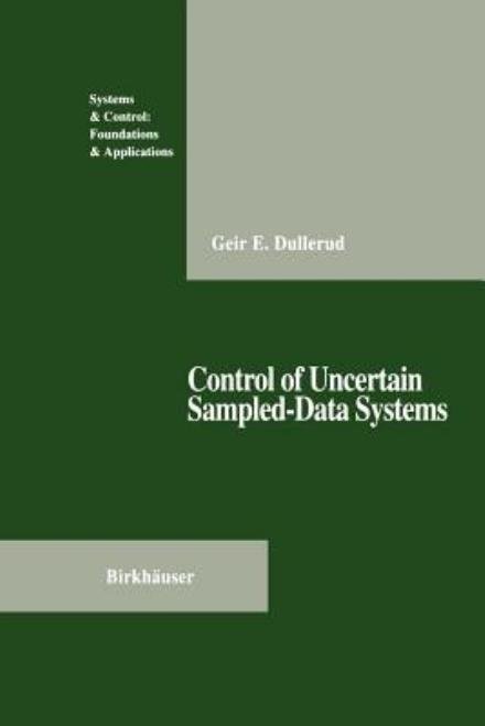 Cover for Geir E. Dullerud · Control of Uncertain Sampled-Data Systems - Systems &amp; Control: Foundations &amp; Applications (Pocketbok) [Softcover reprint of the original 1st ed. 1996 edition] (2012)