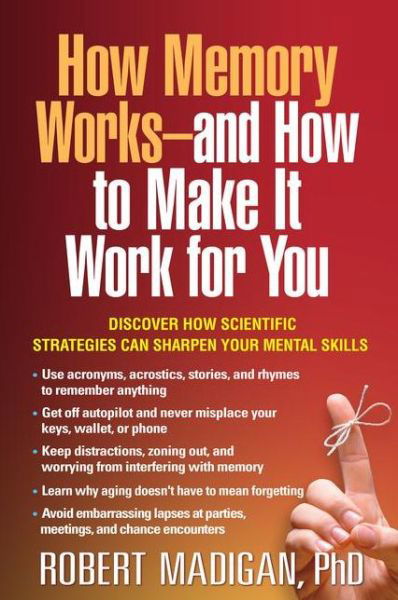 How Memory Works--and How to Make It Work for You - Robert Madigan - Books - Guilford Publications - 9781462520374 - July 15, 2015
