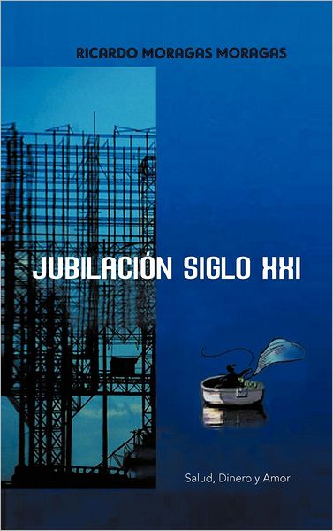 Cover for Ricardo Moragas Moragas · Jubilacion Siglo Xxi: Salud, Dinero Y Amor (Hardcover Book) [Spanish edition] (2012)