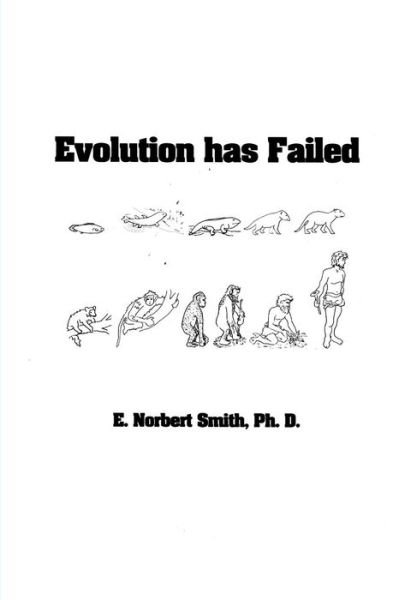 Cover for E Norbert Smith Ph D · Evolution Has Failed (Paperback Bog) (2011)