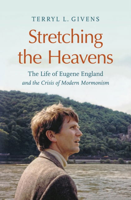 Givens, Terryl L (Brigham Young University) · Stretching the Heavens: The Life of Eugene England and the Crisis of Modern Mormonism (Taschenbuch) (2025)