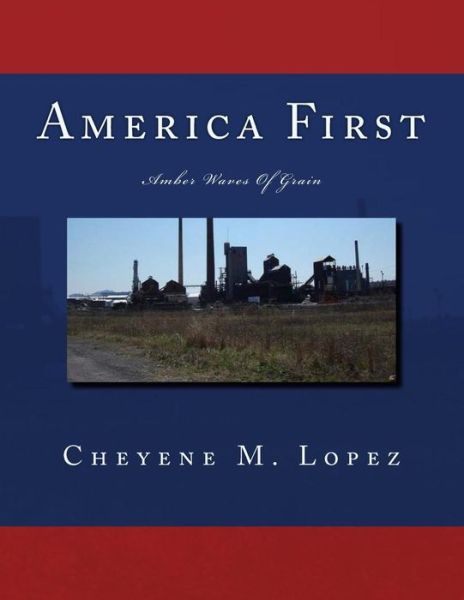 Cover for Cheyene M Lopez · America First: Amber Waves of Grain (Paperback Book) (2012)