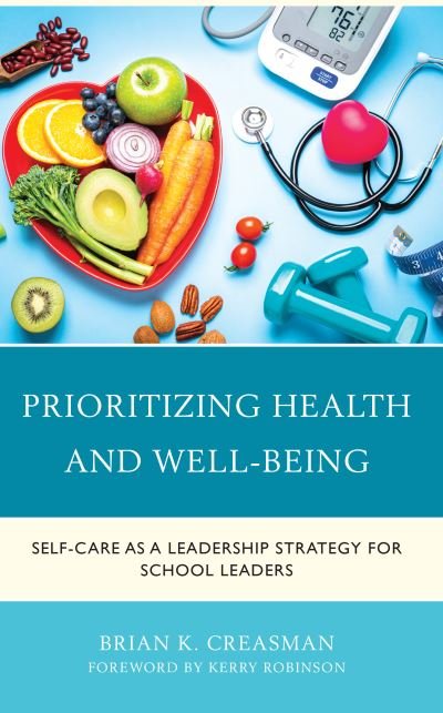 Cover for Creasman, Brian K., 2020 Kentucky Superintend · Prioritizing Health and Well-Being: Self-Care as a Leadership Strategy for School Leaders (Taschenbuch) (2022)