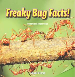 Freaky Bug Facts! : Understand Place Value - Abigail George - Książki - Rosen Classroom - 9781477748374 - 30 grudnia 2014