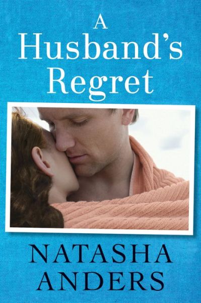 Cover for Natasha Anders · A Husband's Regret - an Unwanted Novel (Paperback Book) (2014)