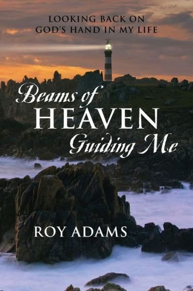 Cover for Roy Adams · Beams of Heaven Guiding Me: Looking Back on God's Hand in My Life (Paperback Bog) (2014)