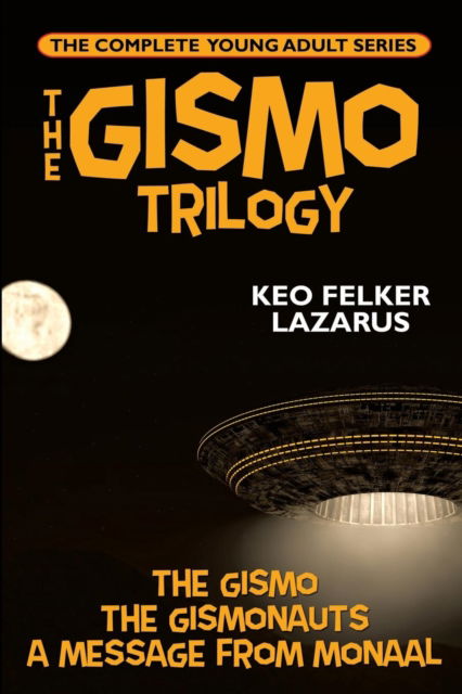 Cover for Keo Felker Lazarus · The Gismo Trilogy: The Complete Young Adult Series (Pocketbok) (2016)