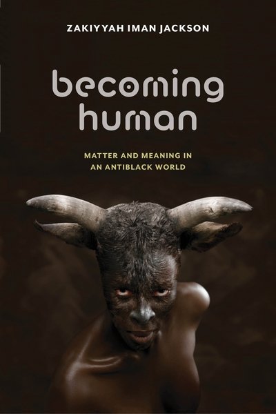 Cover for Zakiyyah Iman Jackson · Becoming Human: Matter and Meaning in an Antiblack World - Sexual Cultures (Paperback Book) (2020)