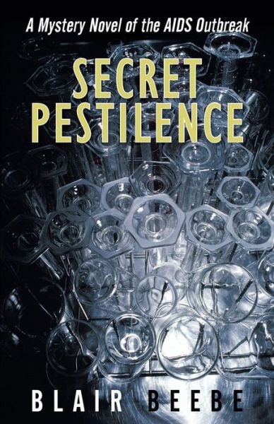 Cover for Blair Beebe · Secret Pestilence: a Mystery Novel of the Aids Outbreak (Paperback Book) (2013)