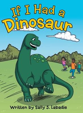 Cover for Sally J LaBadie · If I Had a Dinosaur (Hardcover Book) (2017)