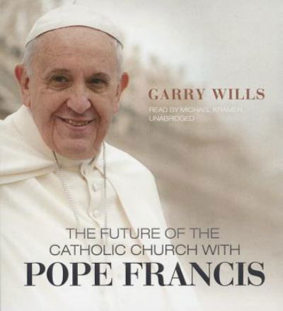 Cover for Garry Wills · The Future of the Catholic Church with Pope Francis (CD) (2015)