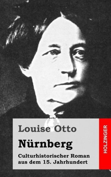 Cover for Louise Otto · Nurnberg: Culturhistorischer Roman Aus Dem 15. Jahrhundert (Paperback Book) (2013)