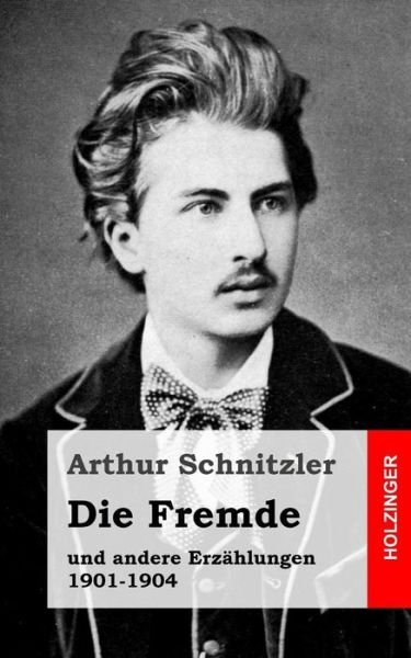 Cover for Arthur Schnitzler · Die Fremde: Und Andere Erzahlungen 1901-1904 (Paperback Bog) (2013)