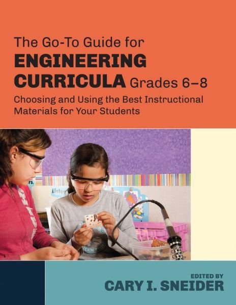 Cover for Cary I Sneider · The Go-To Guide for Engineering Curricula, Grades 6-8: Choosing and Using the Best Instructional Materials for Your Students (Paperback Book) (2015)