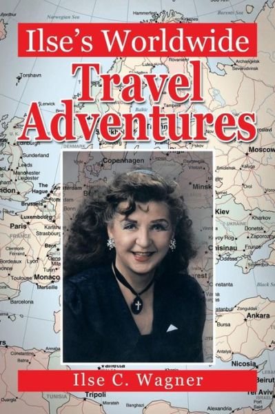 Cover for Ilse C Wagner · Ilse's Worldwide Travel Adventures (Paperback Bog) (2013)