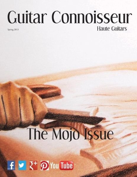 Guitar Connoisseur - the Mojo Issue - Spring 2013 - Kelcey Alonzo - Bøger - Createspace - 9781490464374 - 15. maj 2013
