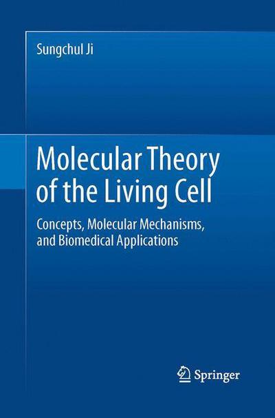 Cover for Sungchul Ji · Molecular Theory of the Living Cell: Concepts, Molecular Mechanisms, and Biomedical Applications (Paperback Book) [Softcover reprint of the original 1st ed. 2012 edition] (2016)