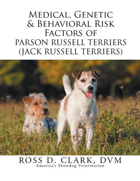 Cover for Dvm Ross D Clark · Medical, Genetic &amp; Behavioral Risk Factors of Parson Russell Terriers (Jack Russell Terriers) (Pocketbok) (2015)