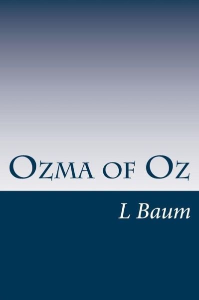 Ozma of Oz - L Frank Baum - Books - CreateSpace Independent Publishing Platf - 9781499151374 - April 15, 2014
