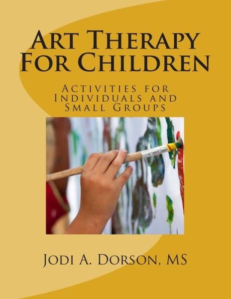 Cover for Jodi a Dorson Ms · Art Therapy for Children: Activities for Individuals and Small Groups (Taschenbuch) (2014)
