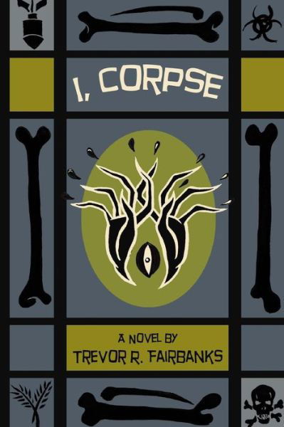 Cover for Trevor R Fairbanks · I, Corpse (Paperback Book) (2014)