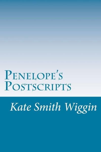 Cover for Kate Douglas Smith Wiggin · Penelope's Postscripts (Paperback Book) (2014)
