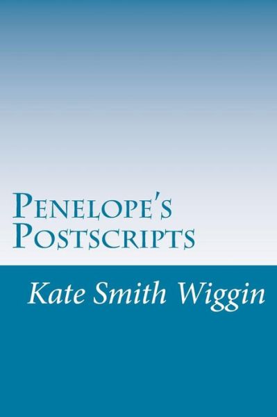 Cover for Kate Douglas Smith Wiggin · Penelope's Postscripts (Paperback Book) (2014)