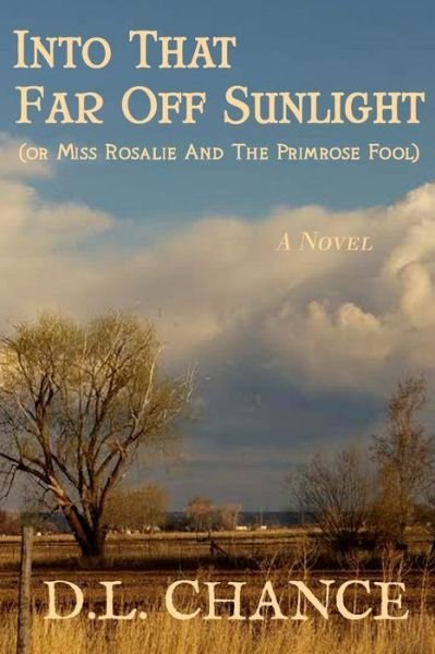 Cover for D L Chance · Into That Far off Sunlight or Miss Rosalie and the Primrose Fool (Pocketbok) (2014)