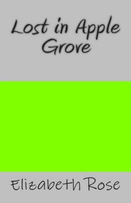 Cover for Elizabeth Rose · Lost in Apple Grove (Pocketbok) (2014)