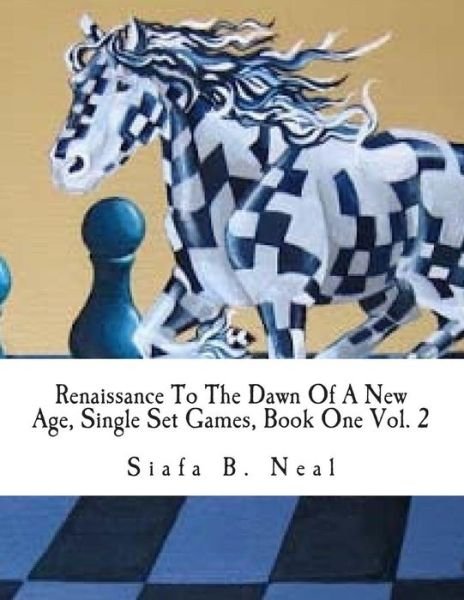 Cover for Siafa B Neal · Renaissance to the Dawn of a New Age, Single Set Games, Book One Vol. 2: a Qualitative Validation for the Art of Psychological Warfare (Taschenbuch) (2015)