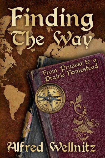Cover for Alfred Wellnitz · Finding the Way: from Prussia to a Prairie Homestead (Paperback Book) (2015)