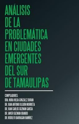 Cover for Dra Nora Hilda Gonzalez Duran · Analisis de la problematica en ciudades emergentes del sur de Tamaulipas (Taschenbuch) (2017)
