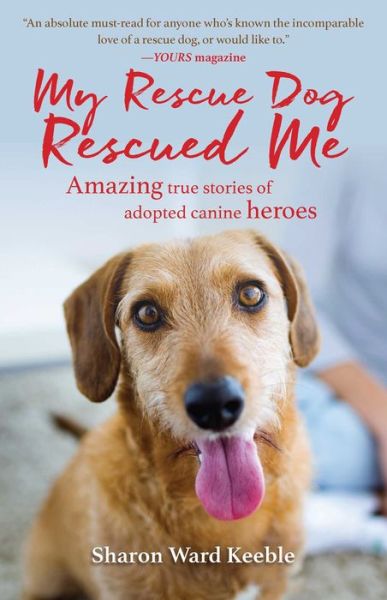 Cover for Sharon Ward Keeble · My Rescue Dog Rescued Me : Amazing True Stories of Adopted Canine Heroes (Hardcover Book) (2017)