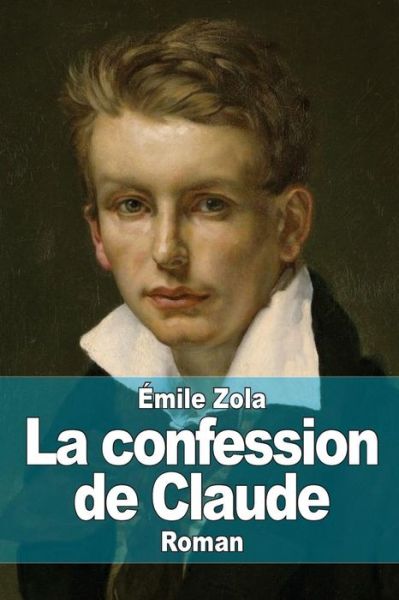 La Confession De Claude - Emile Zola - Książki - Createspace - 9781511989374 - 1 maja 2015