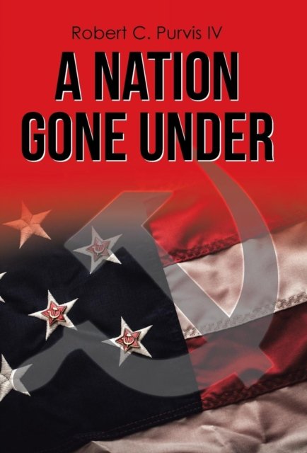 Cover for IV Robert C Purvis · A Nation Gone Under (Inbunden Bok) (2017)
