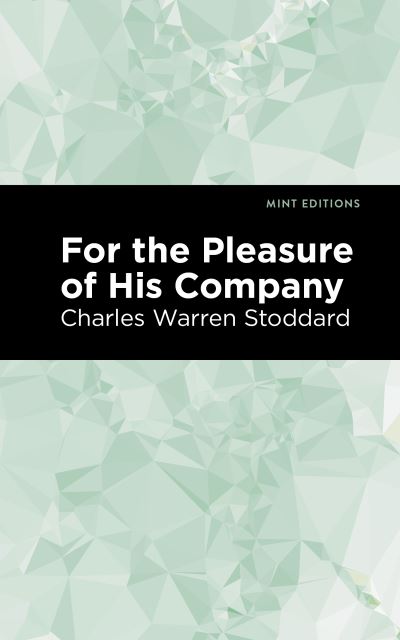 Cover for Charles Warren Stoddard · For the Pleasure of His Company: An Affair of the Misty City - Mint Editions (Paperback Book) (2021)