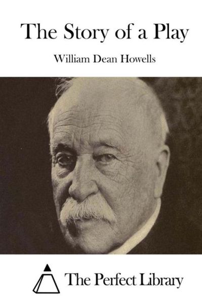 The Story of a Play - William Dean Howells - Books - Createspace - 9781514269374 - June 7, 2015