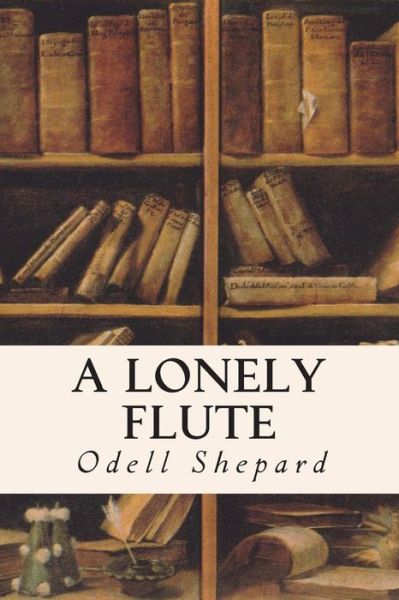 Cover for Odell Shepard · A Lonely Flute (Paperback Bog) (2015)