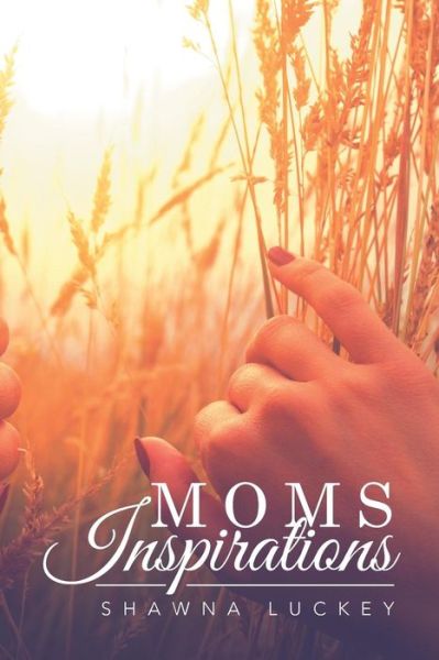 Cover for Shawna Luckey · Moms Inspirations (Paperback Book) (2015)