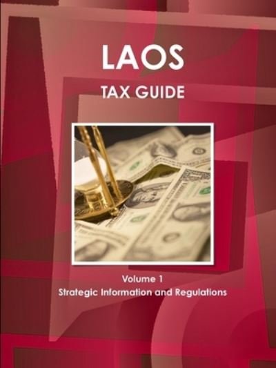 Cover for Inc Ibp · Laos Tax Guide Volume 1 Strategic Information and Regulations (Pocketbok) (2017)