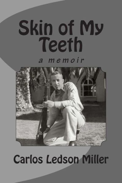 Cover for Carlos Ledson Miller · Skin of My Teeth: a Memoir (Paperback Bog) (2015)