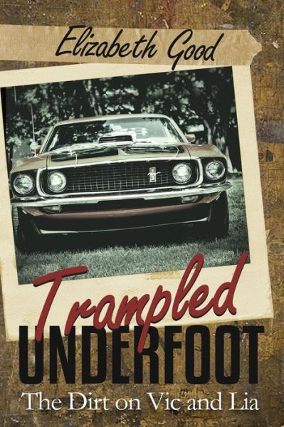 Cover for Elizabeth Good · Trampled Underfoot: the Dirt on Vic and Lia (Paperback Book) (2015)