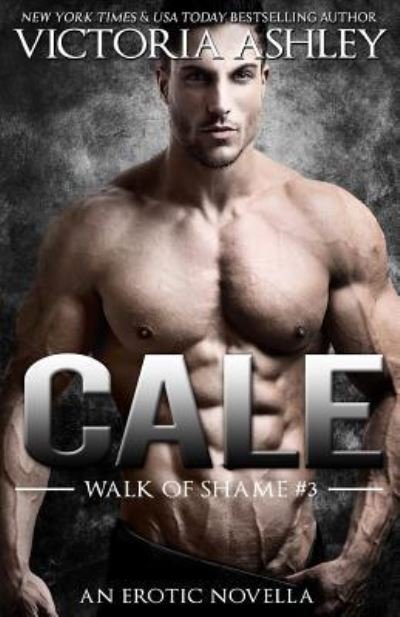 Cale (Walk Of Shame #3) - Walk of Shame - Victoria Ashley - Books - Createspace Independent Publishing Platf - 9781514805374 - July 4, 2015