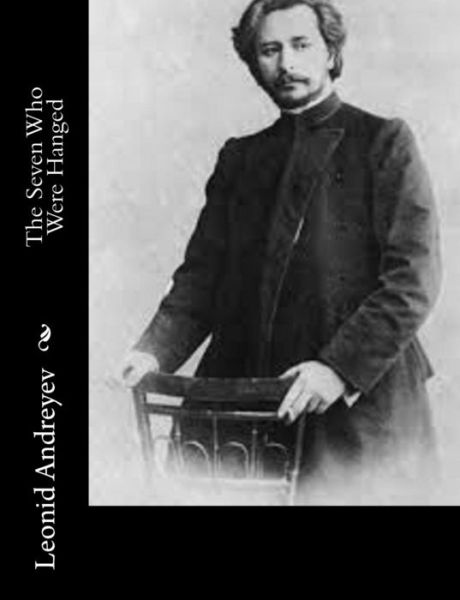 The Seven Who Were Hanged - Leonid Andreyev - Kirjat - Createspace - 9781514892374 - torstai 9. heinäkuuta 2015