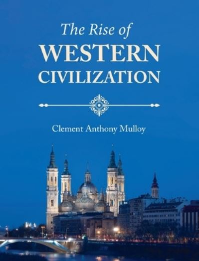 Cover for Clement Anthony Mulloy · Rise of Western Civilization (Hardcover Book) (2021)