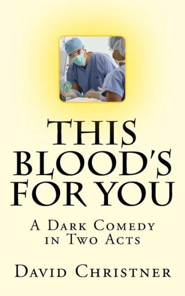 Cover for David W Christner · This Blood's for You: a Dark Comedy in Two Acts (Paperback Book) (2015)