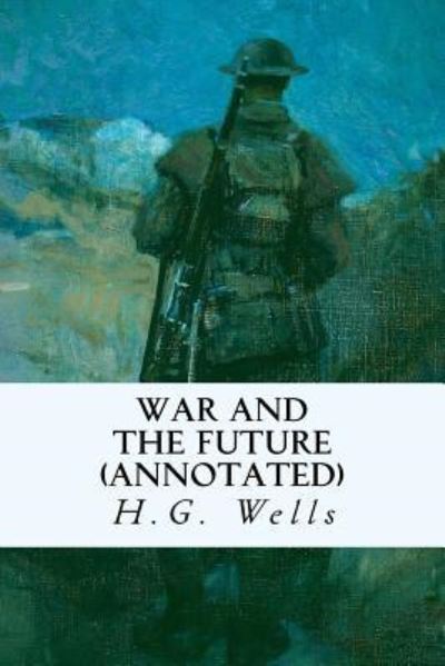 Cover for H G Wells · War and the Future (annotated) (Paperback Book) (2015)