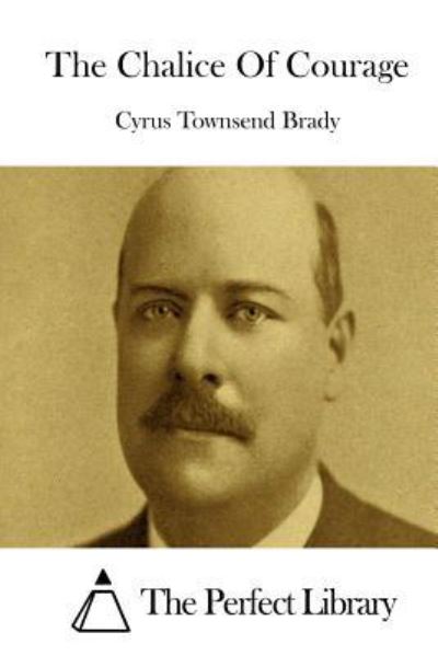 Cover for Cyrus Townsend Brady · The Chalice Of Courage (Paperback Book) (2015)