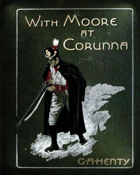 Cover for G a Henty · With Moore at Corunna. With twelve illus (1898) by G. A. Henty (World's Classics (Paperback Book) (2015)