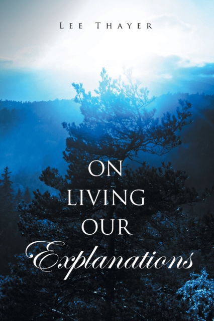 Cover for Lee Thayer · On Living Our Explanations (Paperback Book) (2017)